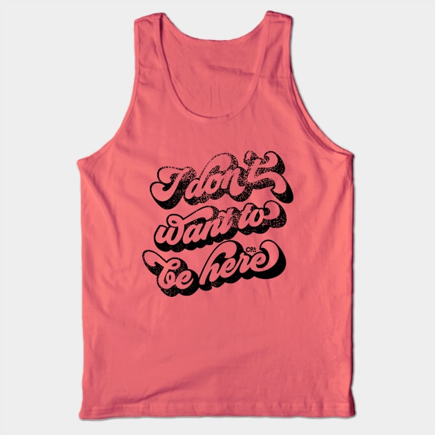 I don't want to be here - black Tank Top by Christine Parker & Co